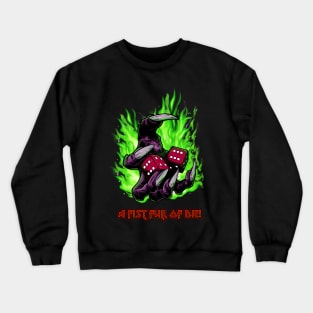 A Fist Full of Die Crewneck Sweatshirt